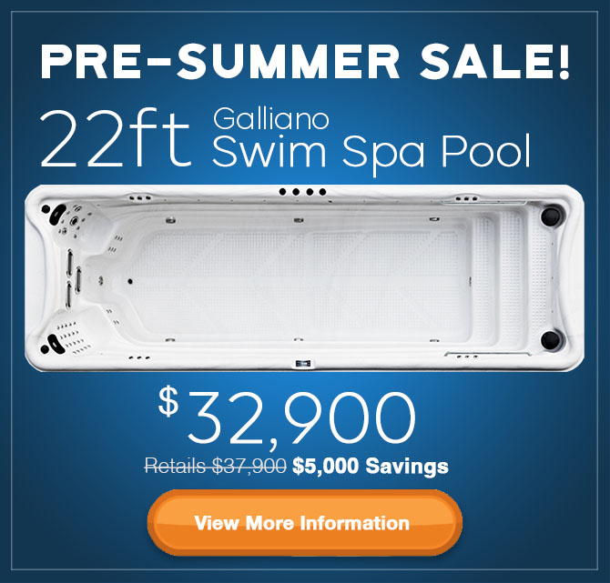 Pre Summer Sale for the 22ft Galliano Swim Spa On Sale $32,900 a $5,000 Savings. Originally $37,900